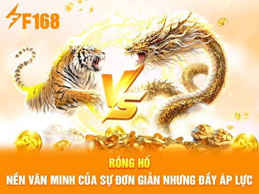 Rồng Hổ - Nền văn minh của sự đơn giản nhưng đầy áp lực tại F168